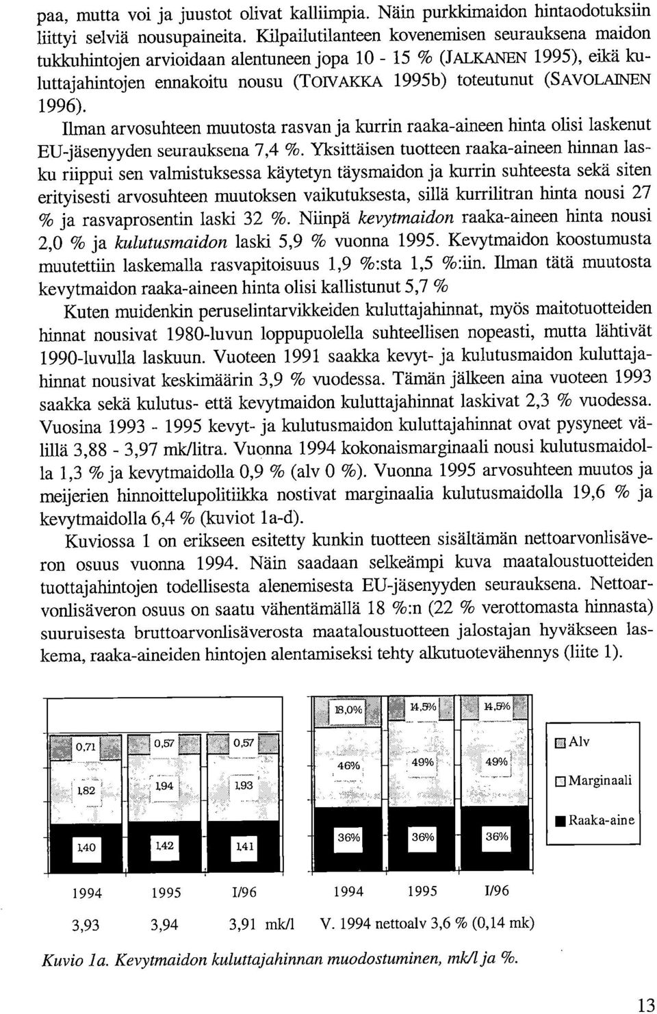 Ilman arvosuhteen muutosta rasvan ja kurrin raaka-aineen hinta olisi laskenut EU-jäsenyyden seurauksena 7,4 %.