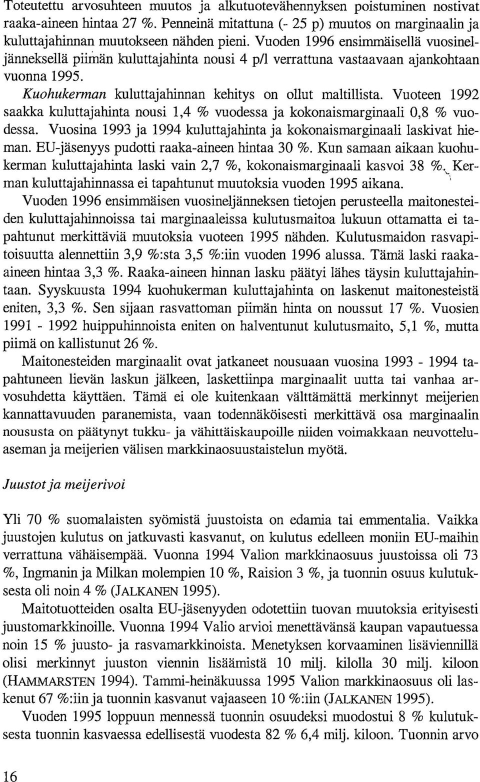 Vuoteen 1992 saakka kuluttajahinta nousi 1,4 % vuodessa ja kokonaismarginaali 0,8 % vuodessa. Vuosina 1993 ja 1994 kuluttajahinta ja kokonaismarginaali laskivat hieman.