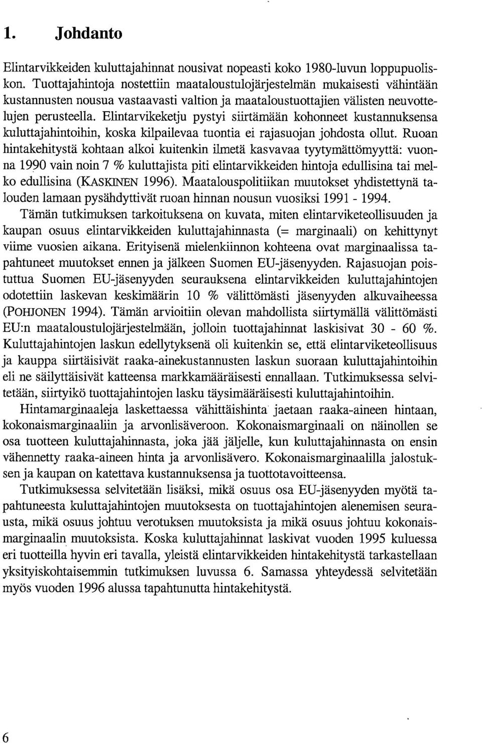 Elintarvikeketju pystyi siirtämään kohonneet kustannuksensa kuluttajahintoihin, koska kilpailevaa tuontia ei rajasuojan johdosta ollut.