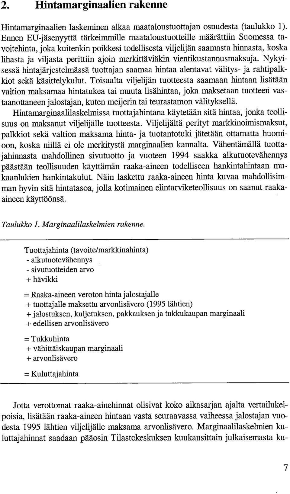 merkittäviäkin vientikustannusmaksuja. Nykyisessä hintajärjestelmässä tuottajan saamaa hintaa alentavat välitys- ja rahtipalkkiot sekä käsittelykulut.