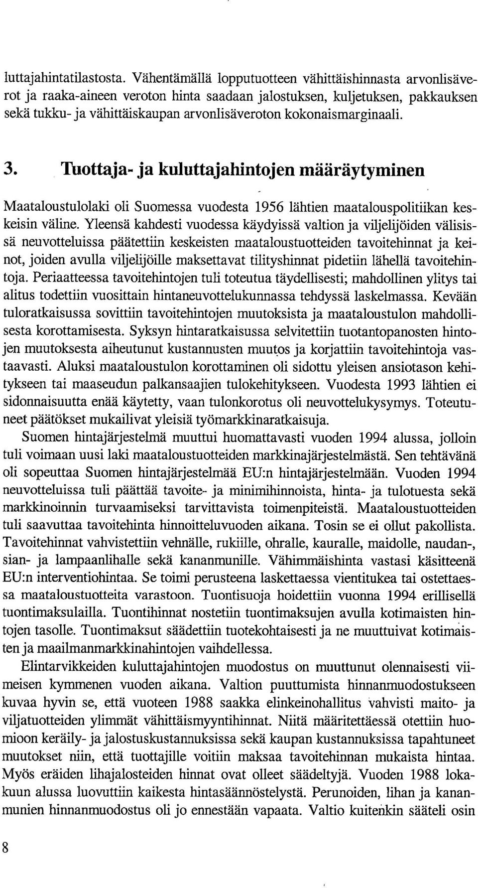 kokonaismarginaali. 3. Tuottaja- ja kuluttajahintojen määräytyminen Maataloustulolaki oli Suomessa vuodesta 1956 lähtien maatalouspolitiikan keskeisin väline.