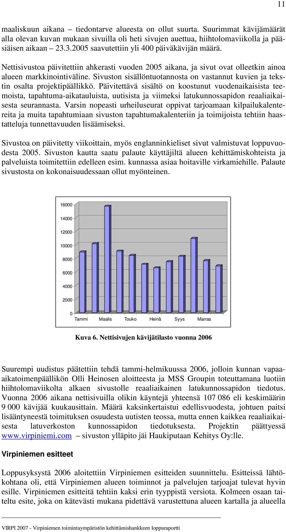 Sivuston sisällöntuotannosta on vastannut kuvien ja tekstin osalta projektipäällikkö.