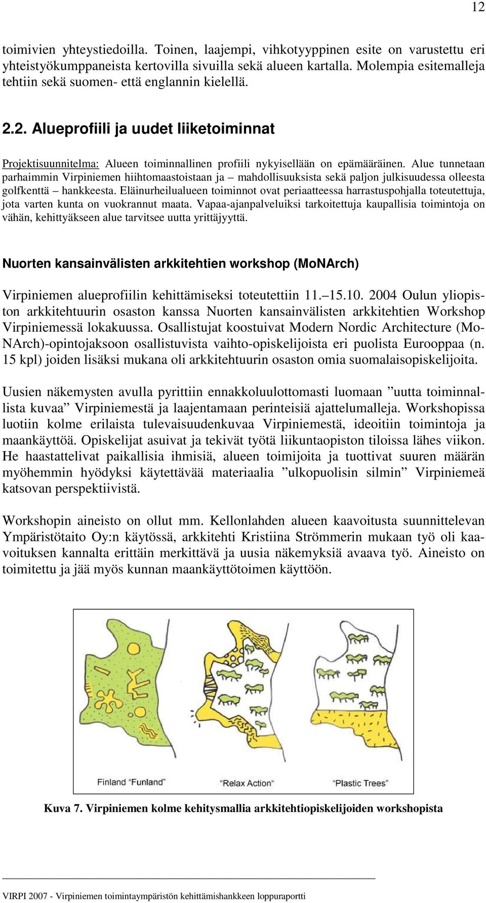 Alue tunnetaan parhaimmin Virpiniemen hiihtomaastoistaan ja mahdollisuuksista sekä paljon julkisuudessa olleesta golfkenttä hankkeesta.