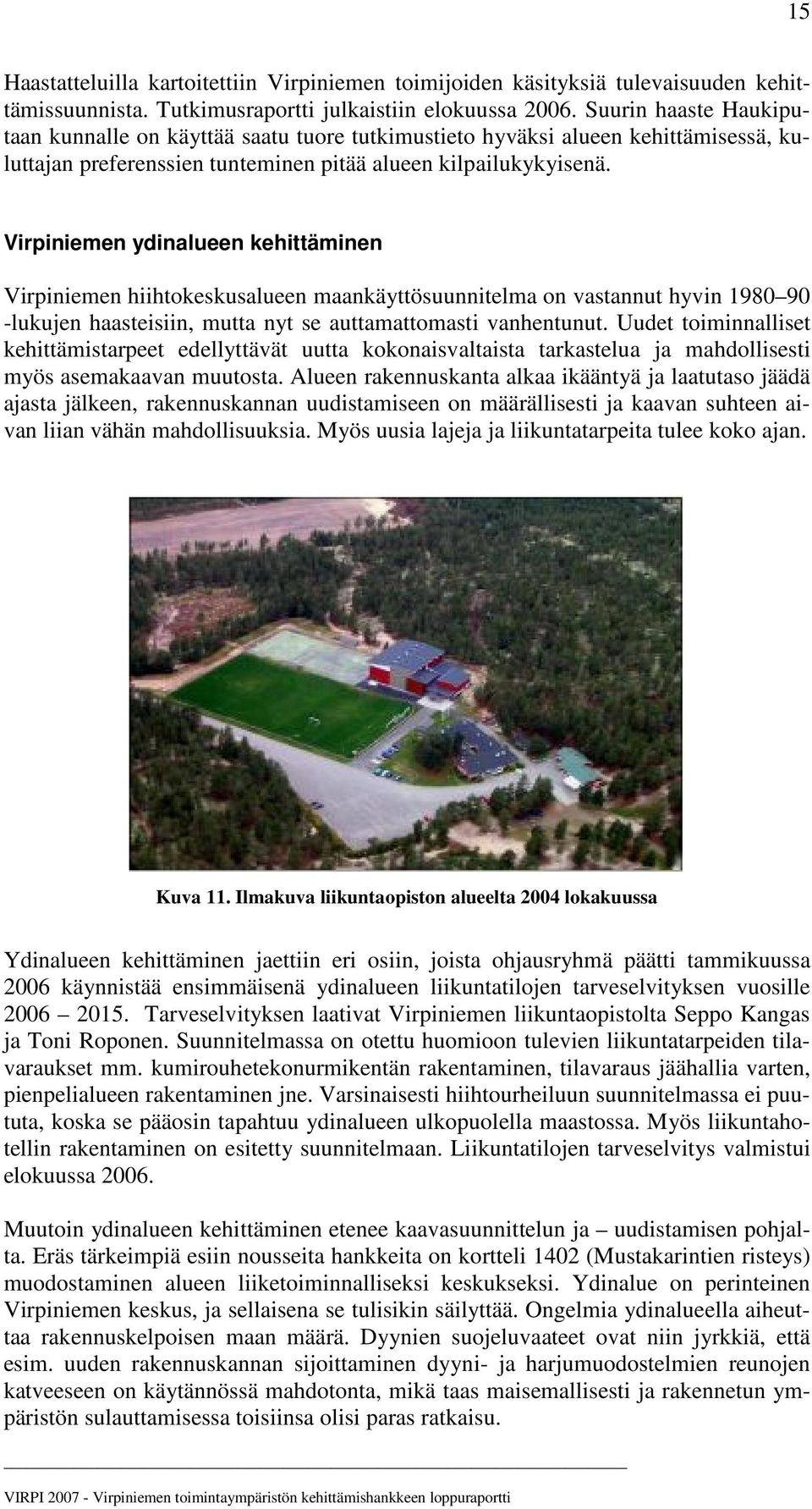 Virpiniemen ydinalueen kehittäminen Virpiniemen hiihtokeskusalueen maankäyttösuunnitelma on vastannut hyvin 1980 90 -lukujen haasteisiin, mutta nyt se auttamattomasti vanhentunut.