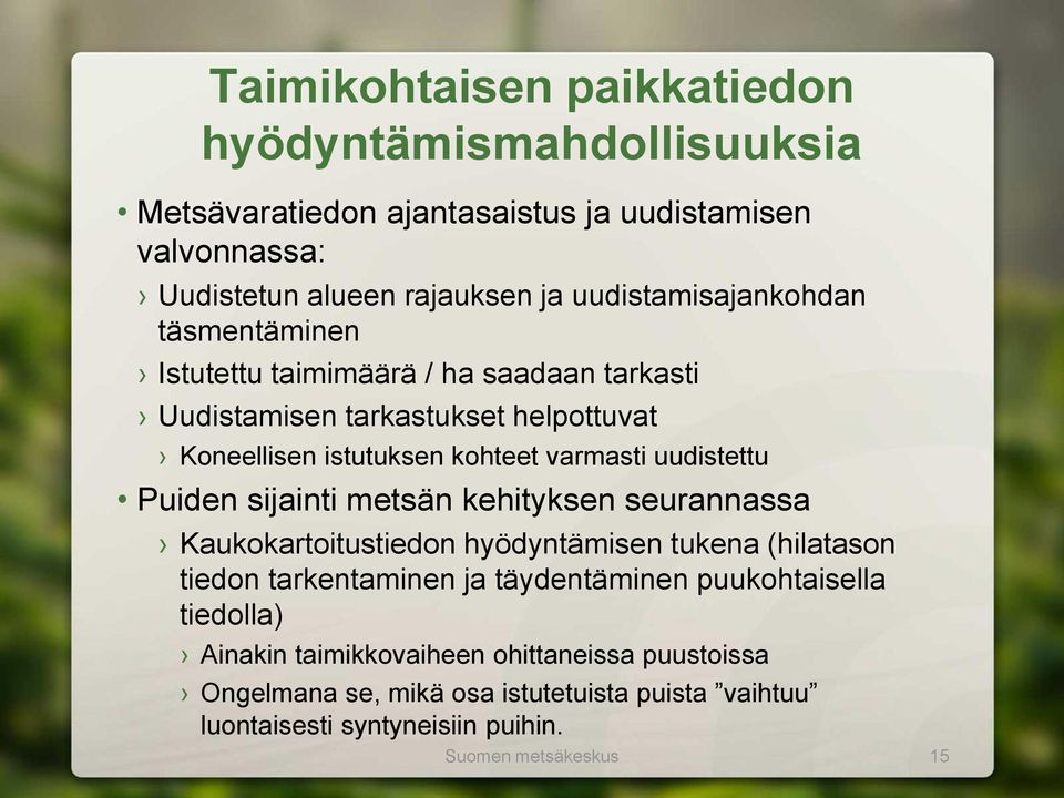 uudistettu Puiden sijainti metsän kehityksen seurannassa Kaukokartoitustiedon hyödyntämisen tukena (hilatason tiedon tarkentaminen ja täydentäminen