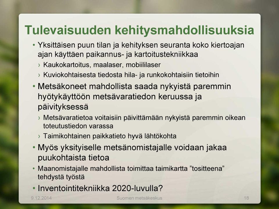 päivityksessä Metsävaratietoa voitaisiin päivittämään nykyistä paremmin oikean toteutustiedon varassa Taimikohtainen paikkatieto hyvä lähtökohta Myös yksityiselle