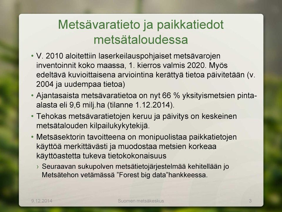 ha (tilanne 1.12.2014). Tehokas metsävaratietojen keruu ja päivitys on keskeinen metsätalouden kilpailukykytekijä.