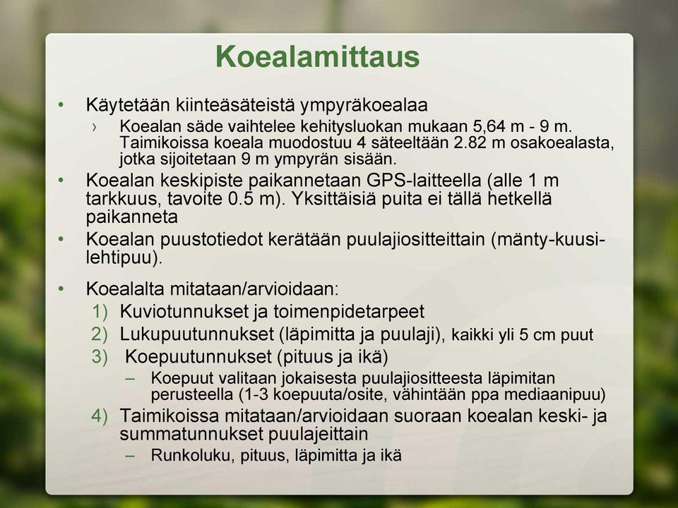 Yksittäisiä puita ei tällä hetkellä paikanneta Koealan puustotiedot kerätään puulajiositteittain (mänty-kuusilehtipuu).