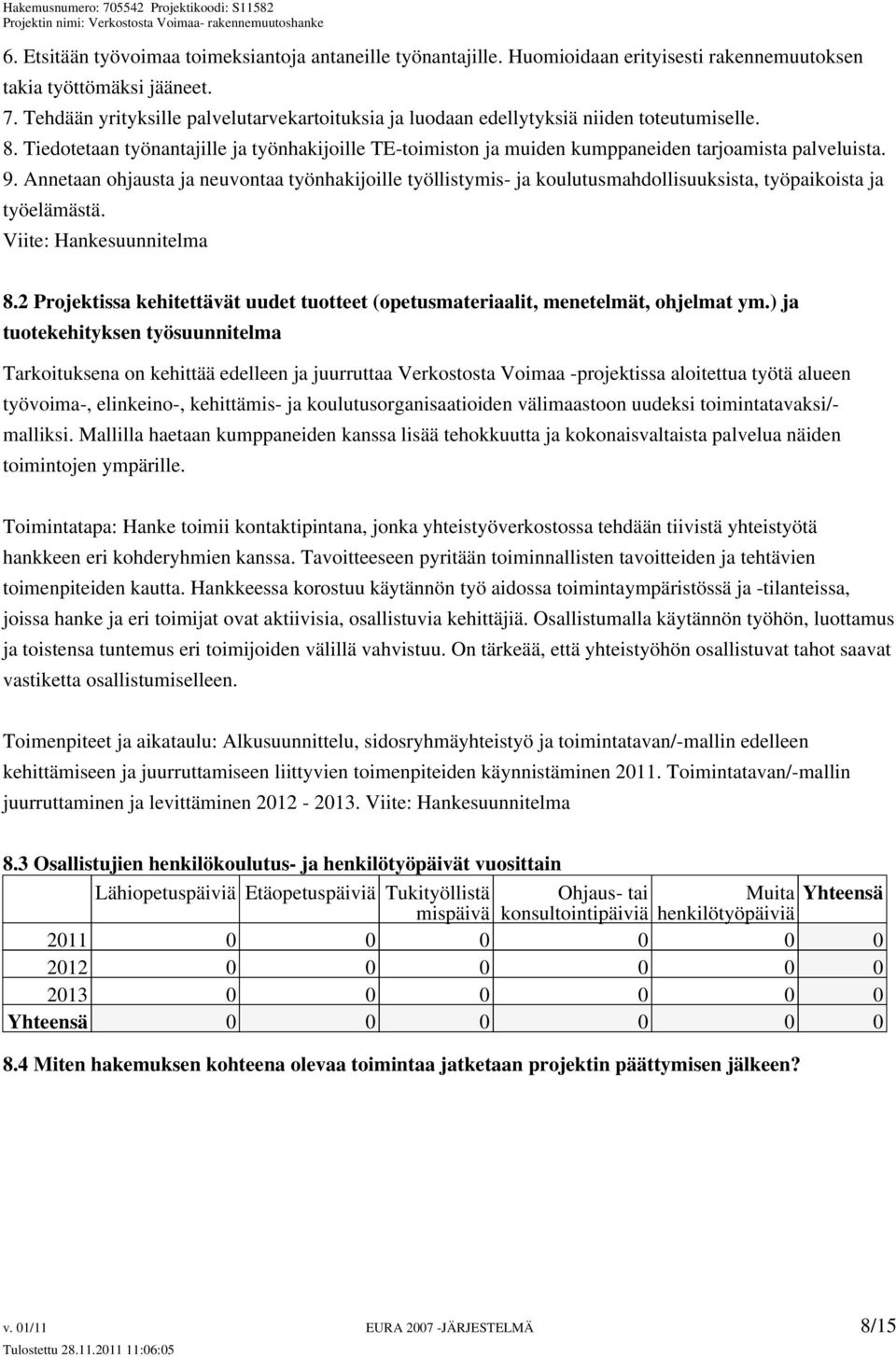 9. Annetaan ohjausta ja neuvontaa työnhakijoille työllistymis- ja koulutusmahdollisuuksista, työpaikoista ja työelämästä. Viite: Hankesuunnitelma 8.