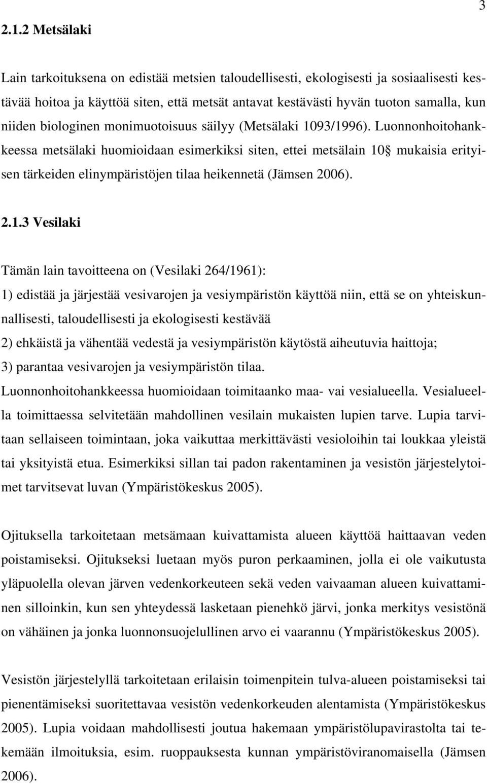 Luonnonhoitohankkeessa metsälaki huomioidaan esimerkiksi siten, ettei metsälain 10