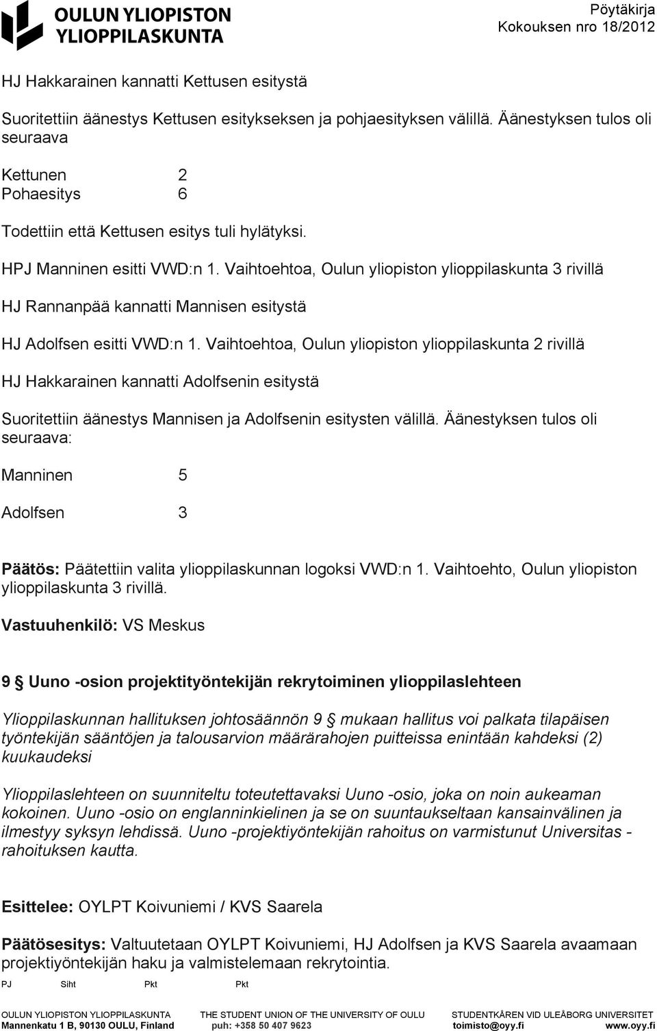 Vaihtoehtoa, Oulun yliopiston ylioppilaskunta 3 rivillä HJ Rannanpää kannatti Mannisen esitystä HJ Adolfsen esitti VWD:n 1.