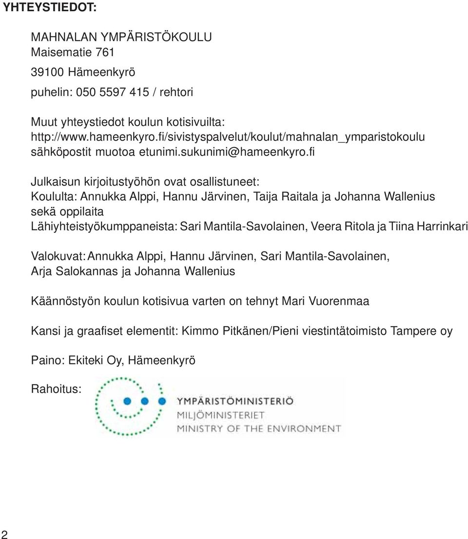 fi Julkaisun kirjoitustyöhön ovat osallistuneet: Koululta: Annukka Alppi, Hannu Järvinen, Taija Raitala ja Johanna Wallenius sekä oppilaita Lähiyhteistyökumppaneista: Sari Mantila-Savolainen,