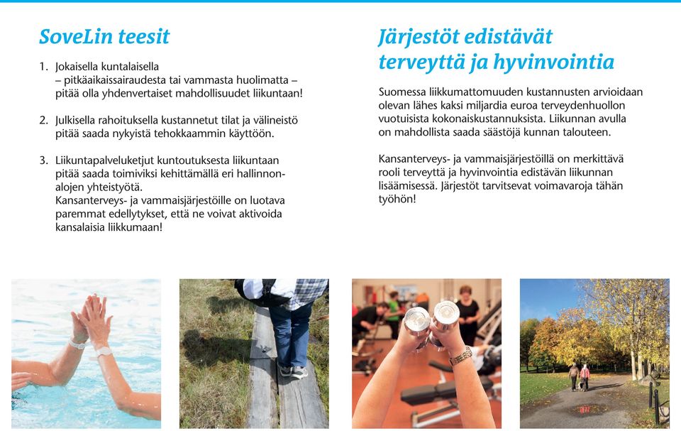 Liikuntapalveluketjut kuntoutuksesta liikuntaan pitää saada toimiviksi kehittämällä eri hallinnonalojen yhteistyötä.