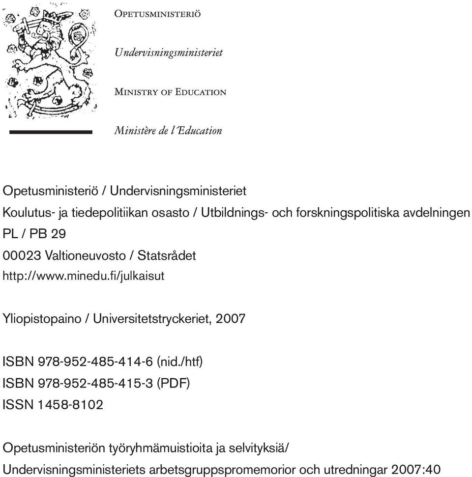fi/julkaisut Yliopistopaino / Universitetstryckeriet, 2007 ISBN 978-952-485-414-6 (nid.