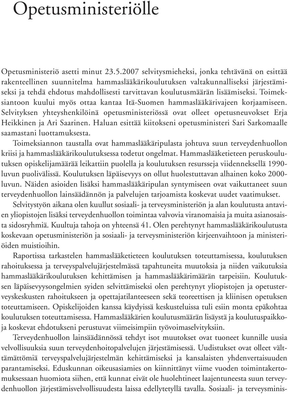 lisäämiseksi. Toimeksiantoon kuului myös ottaa kantaa Itä-Suomen hammaslääkärivajeen korjaamiseen.