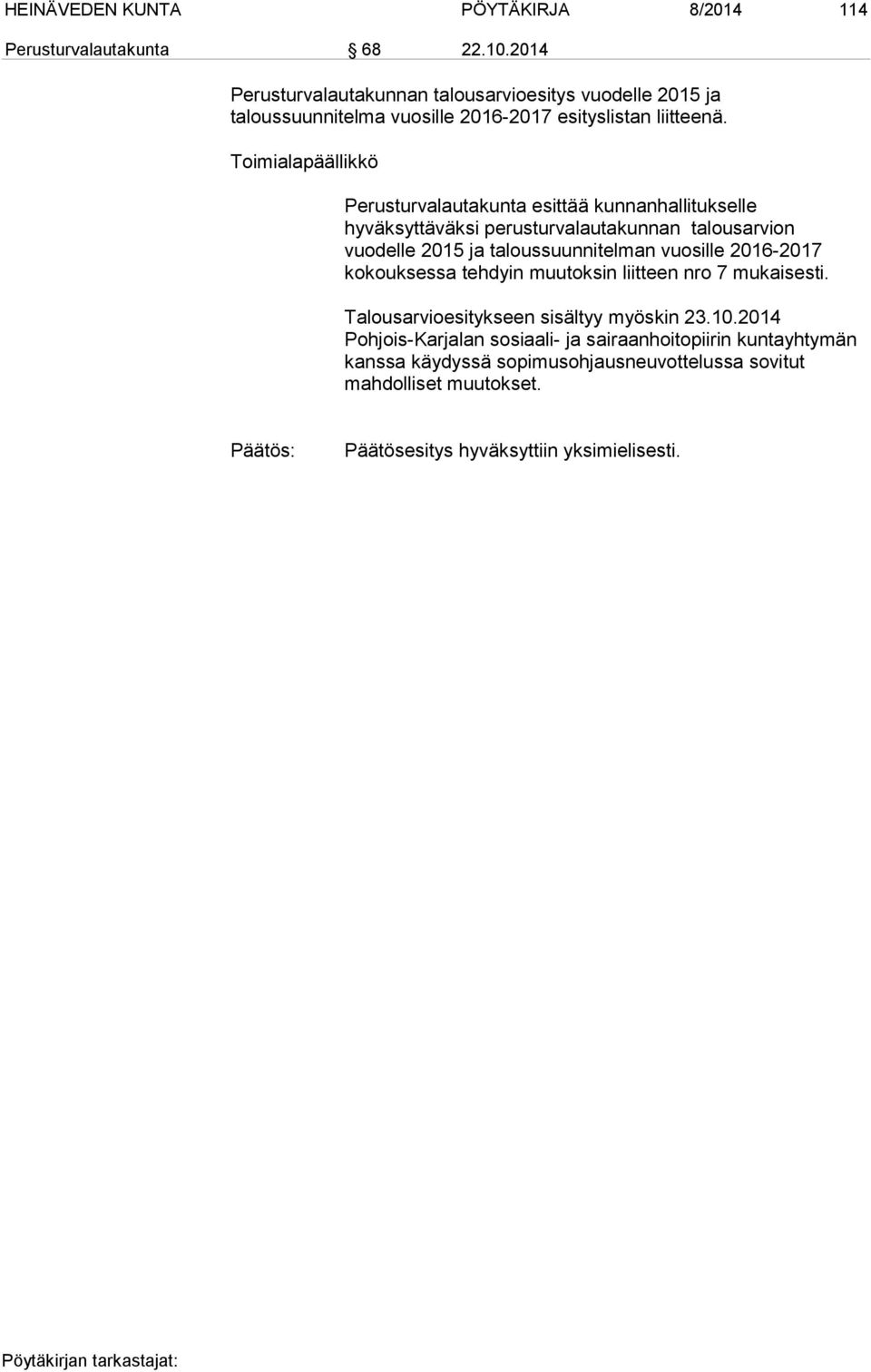 Perusturvalautakunta esittää kunnanhallitukselle hyväksyttäväksi perusturvalautakunnan talousarvion vuodelle 2015 ja taloussuunnitelman vuosille 2016-2017