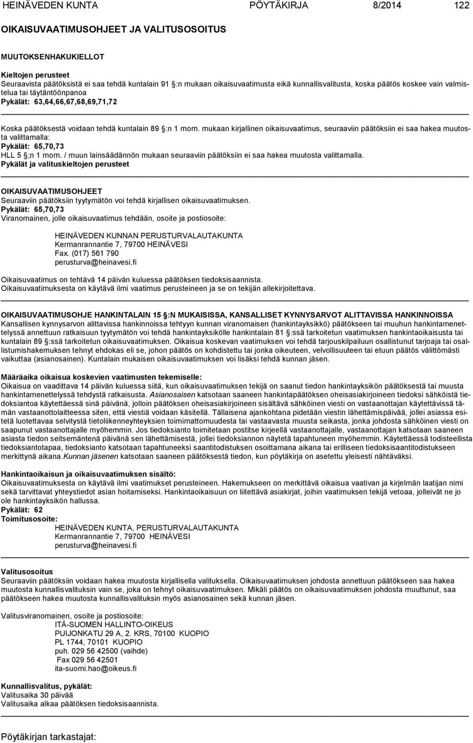 mukaan kirjallinen oikaisuvaatimus, seu raaviin pää töksiin ei saa hakea muutosta valittamalla: Pykälät: 65,70,73 HLL 5 ;n 1 mom.