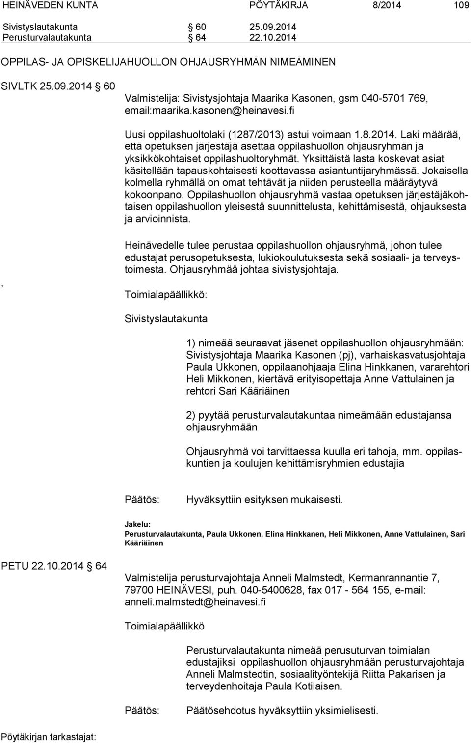 Yksittäistä lasta koskevat asiat käsitellään tapauskohtaisesti koottavassa asiantuntijaryhmässä. Jokaisella kolmella ryhmällä on omat tehtävät ja niiden perusteella määräytyvä kokoonpano.