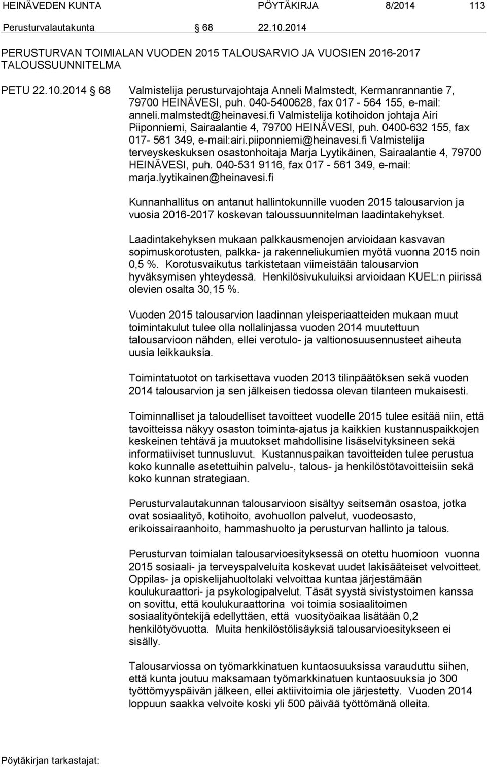 2014 68 Valmistelija perusturvajohtaja Anneli Malmstedt, Kermanrannantie 7, Valmistelija kotihoidon johtaja Airi Piiponniemi, Sairaalantie 4, 79700 HEINÄVESI, puh.