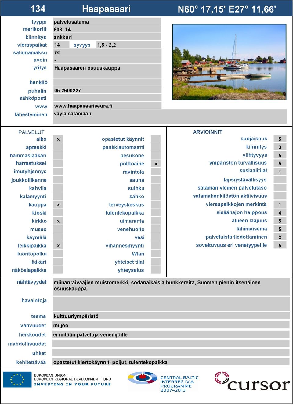 fi väylä satamaan suojaisuus 5 3 hammas viihtyvyys 5 ympäristön turvallisuus 5 1 satamastön aktiivisuus 1 sisäänajon helppous 4 alueen