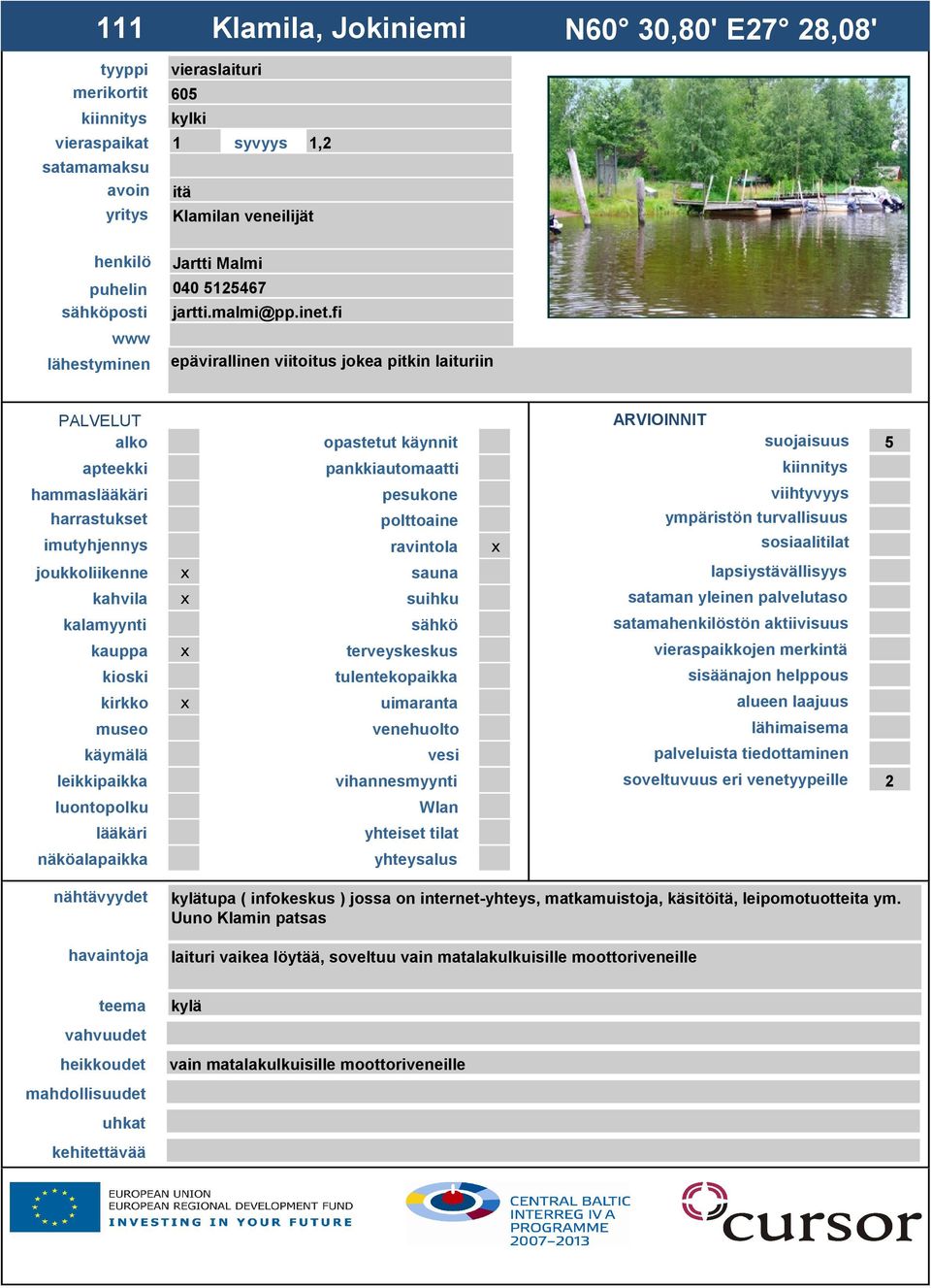 fi epävirallinen viitoitus jokea pitkin laituriin hammas suojaisuus 5 viihtyvyys ympäristön turvallisuus satamastön aktiivisuus sisäänajon helppous alueen laajuus