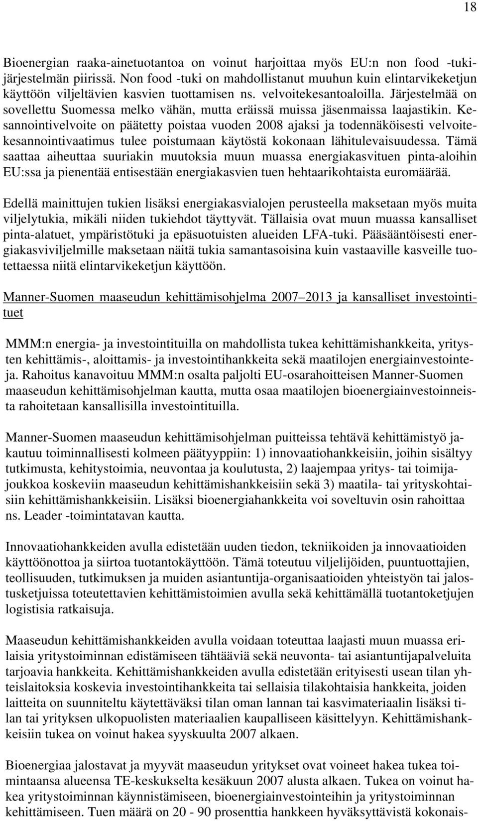 Järjestelmää on sovellettu Suomessa melko vähän, mutta eräissä muissa jäsenmaissa laajastikin.