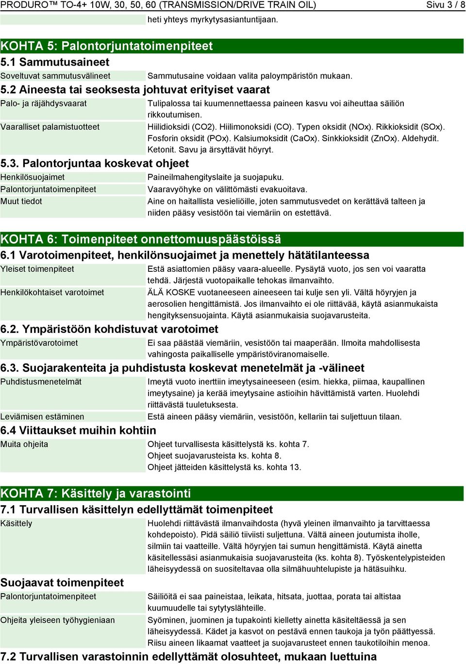 Tulipalossa tai kuumennettaessa paineen kasvu voi aiheuttaa säiliön rikkoutumisen. Hiilidioksidi (CO2). Hiilimonoksidi (CO). Typen oksidit (NOx). Rikkioksidit (SOx). Fosforin oksidit (POx).