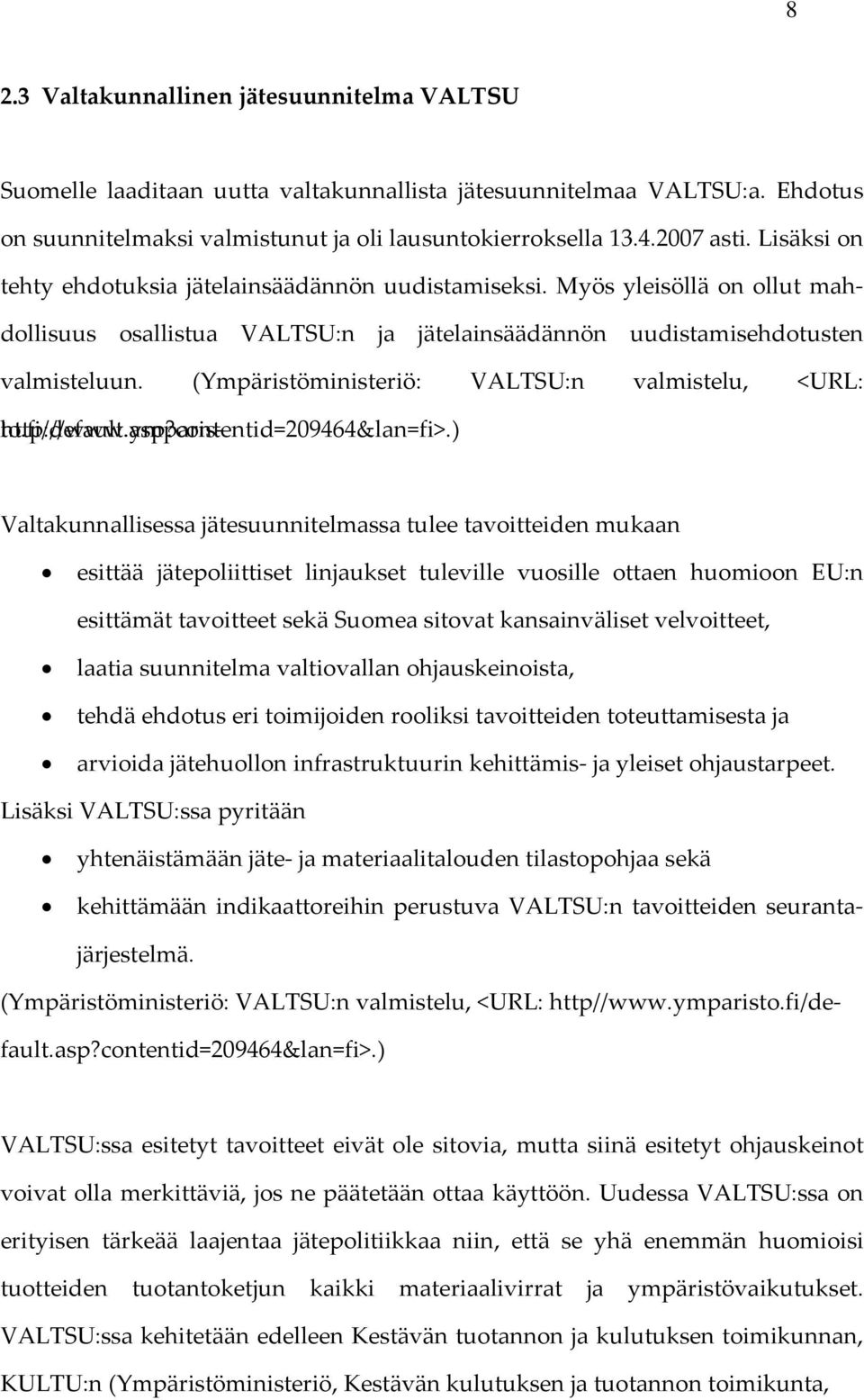 (Ympäristöministeriö: VALTSU:n valmistelu, <URL: http://www.ymparis- to.fi/default.asp?contentid=209464&lan=fi>.
