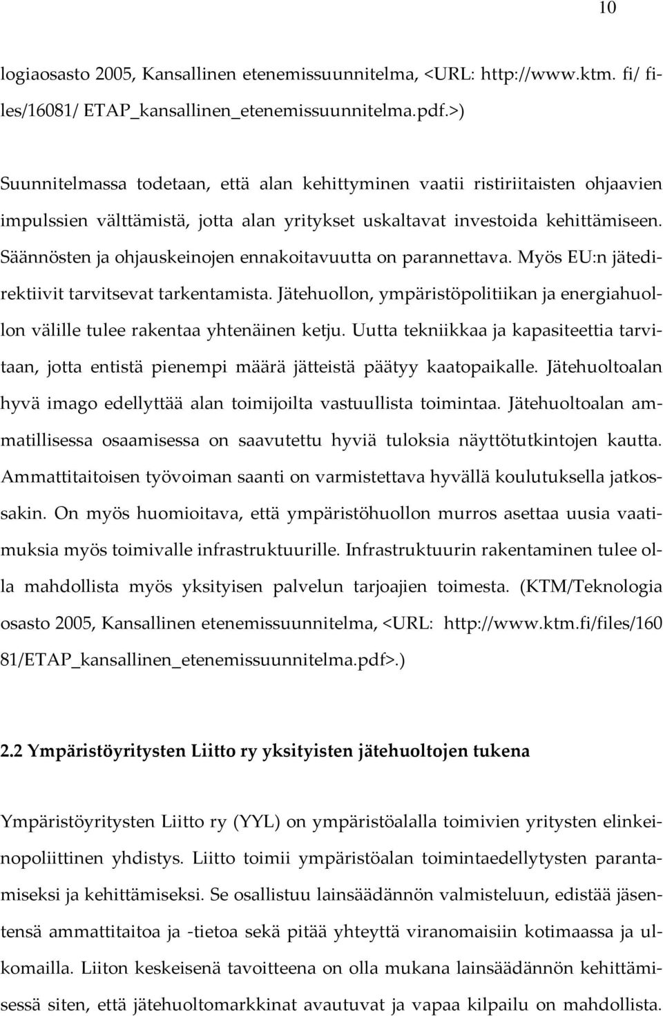 Säännösten ja ohjauskeinojen ennakoitavuutta on parannettava. Myös EU:n jätedirektiivit tarvitsevat tarkentamista.