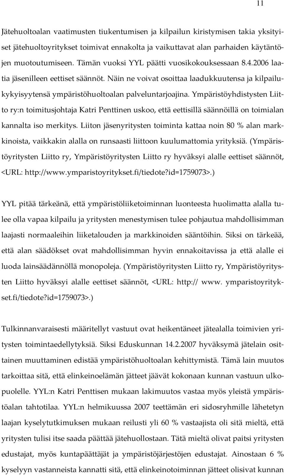 Ympäristöyhdistysten Liitto ry:n toimitusjohtaja Katri Penttinen uskoo, että eettisillä säännöillä on toimialan kannalta iso merkitys.