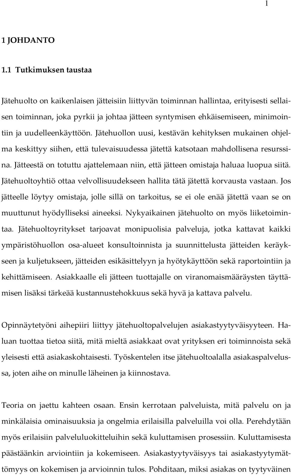 uudelleenkäyttöön. Jätehuollon uusi, kestävän kehityksen mukainen ohjelma keskittyy siihen, että tulevaisuudessa jätettä katsotaan mahdollisena resurssina.