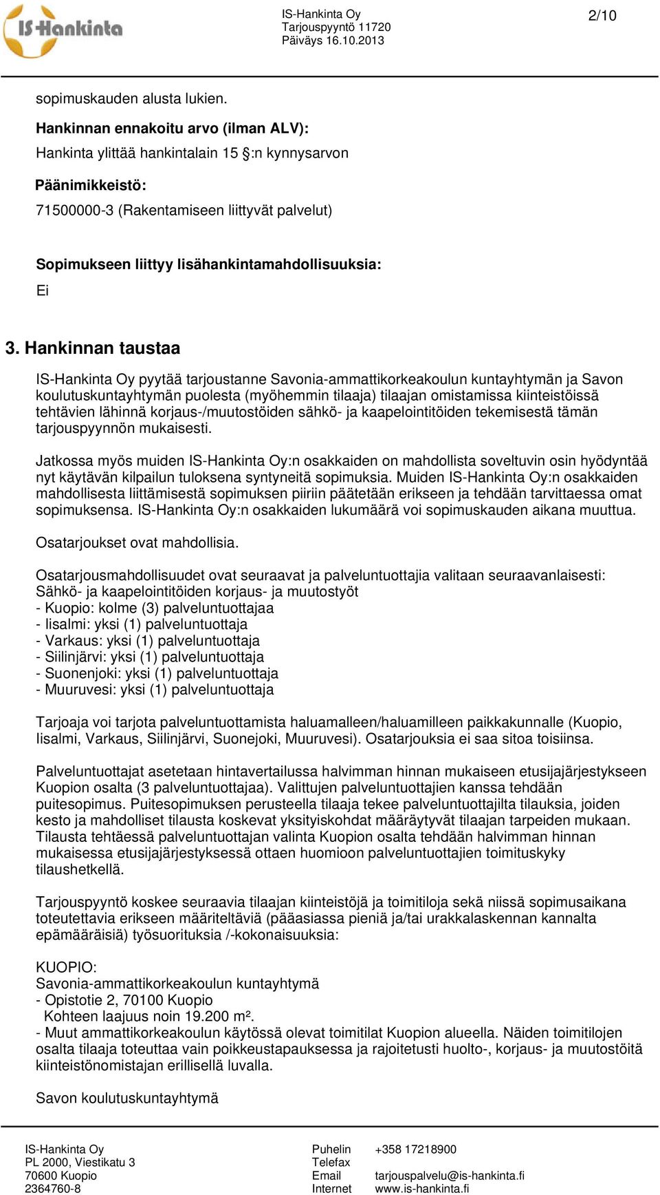 3. Hankinnan taustaa pyytää tarjoustanne Savonia-ammattikorkeakoulun kuntayhtymän ja Savon koulutuskuntayhtymän puolesta (myöhemmin tilaaja) tilaajan omistamissa kiinteistöissä tehtävien lähinnä