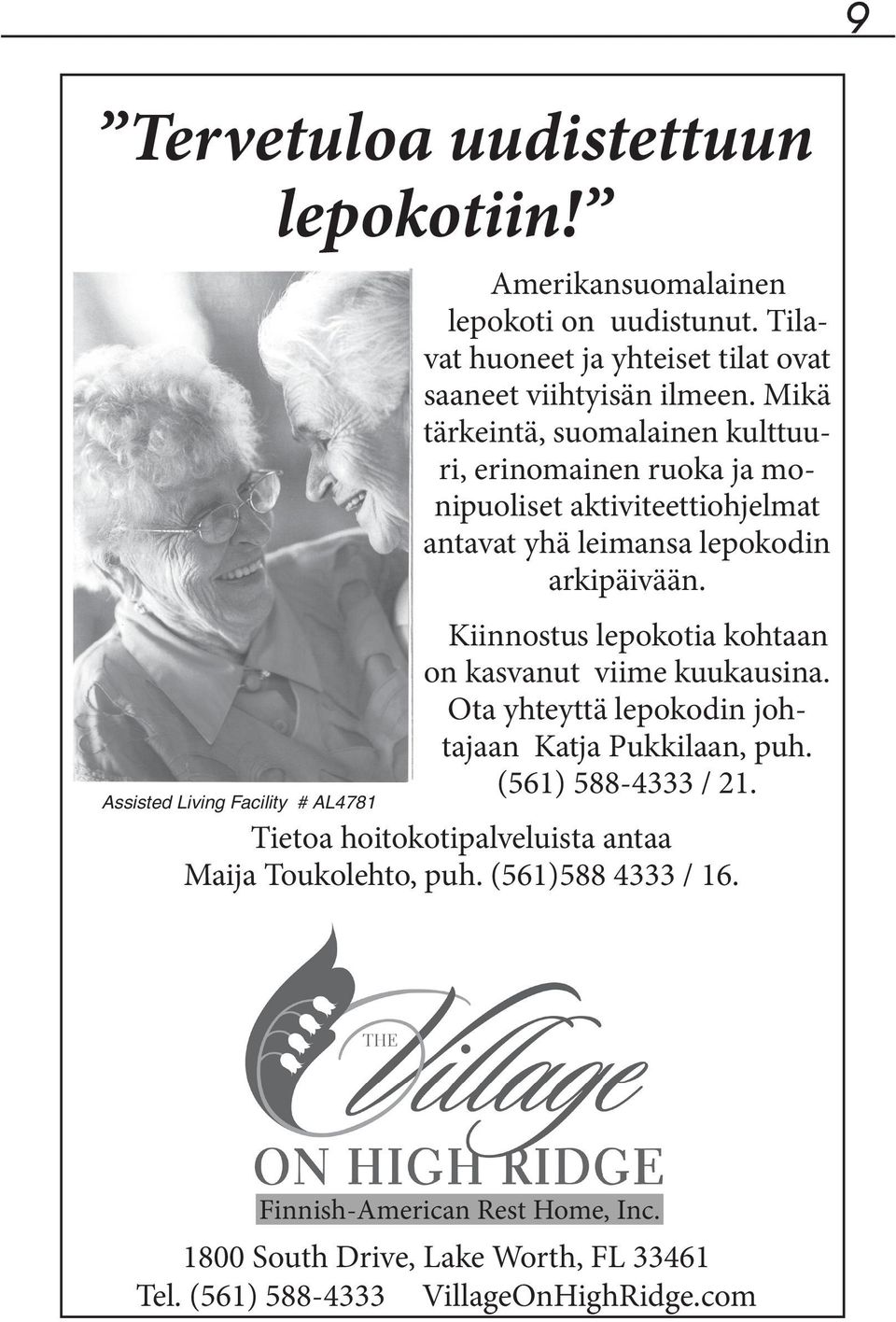 Mikä tärkeintä, suomalainen kulttuuri, erinomainen ruoka ja monipuoliset aktiviteettiohjelmat antavat yhä leimansa lepokodin arkipäivään.