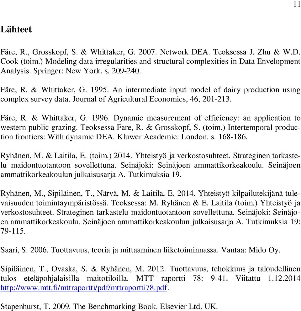 Dynamic measurement of efficiency: an application to western public grazing. Teoksessa Fare, R. & Grosskopf, S. (toim.) Intertemporal production frontiers: With dynamic DEA. Kluwer Academic: London.