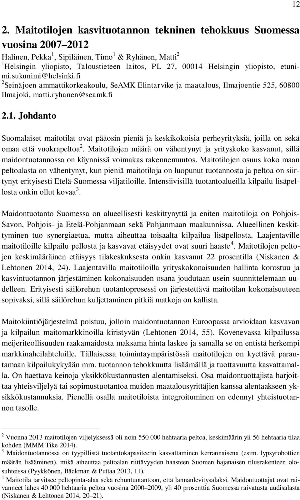 Johdanto Suomalaiset maitotilat ovat pääosin pieniä ja keskikokoisia perheyrityksiä, joilla on sekä omaa että vuokrapeltoa 2.