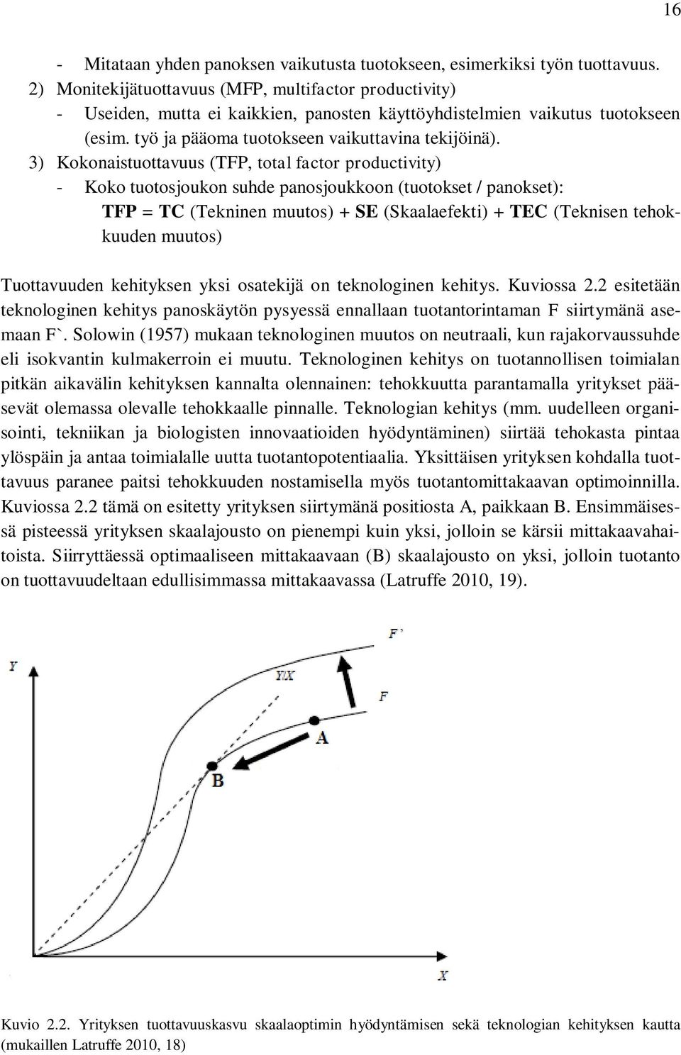 3) Kokonaistuottavuus (TFP, total factor productivity) - Koko tuotosjoukon suhde panosjoukkoon (tuotokset / panokset): TFP = TC (Tekninen muutos) + SE (Skaalaefekti) + TEC (Teknisen tehokkuuden