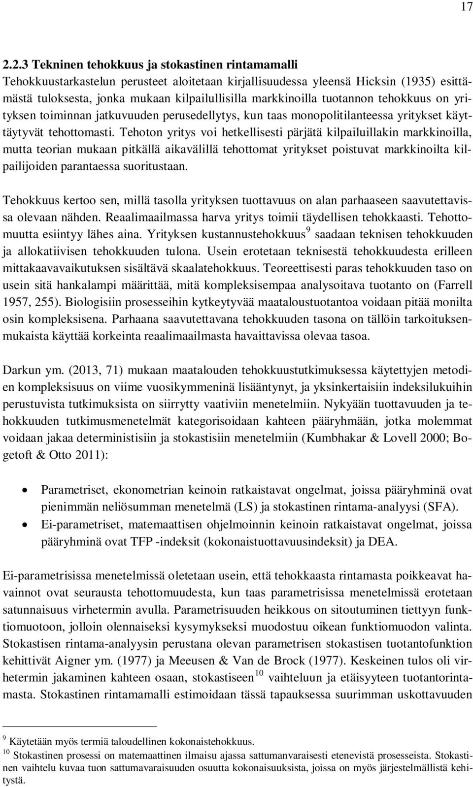 Tehoton yritys voi hetkellisesti pärjätä kilpailuillakin markkinoilla, mutta teorian mukaan pitkällä aikavälillä tehottomat yritykset poistuvat markkinoilta kilpailijoiden parantaessa suoritustaan.