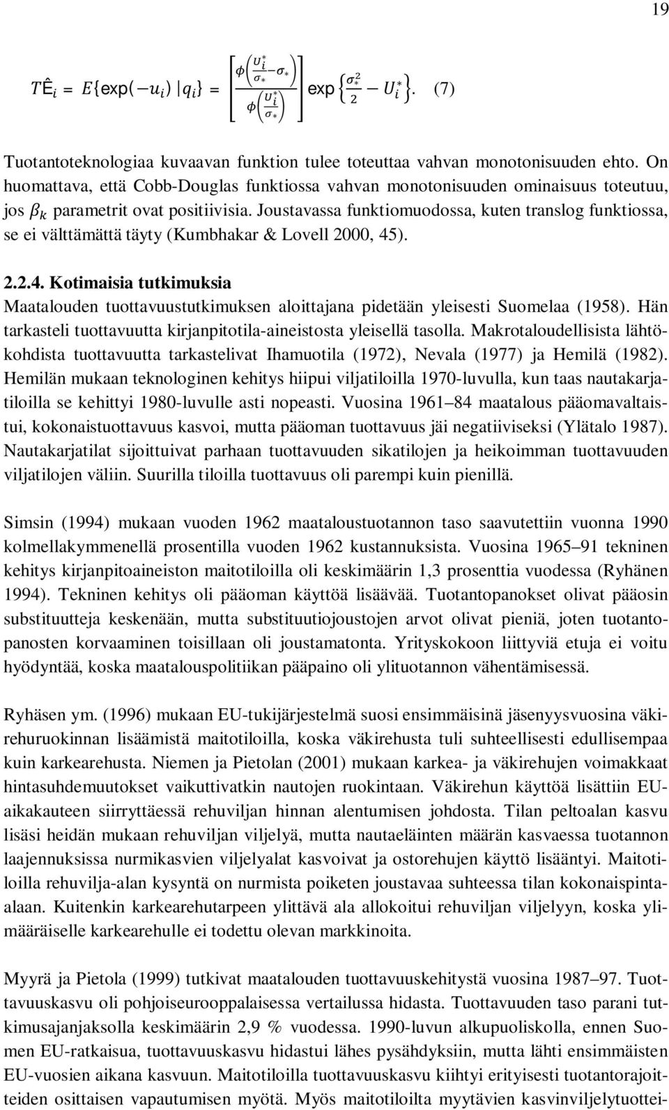 Joustavassa funktiomuodossa, kuten translog funktiossa, se ei välttämättä täyty (Kumbhakar & Lovell 2000, 45