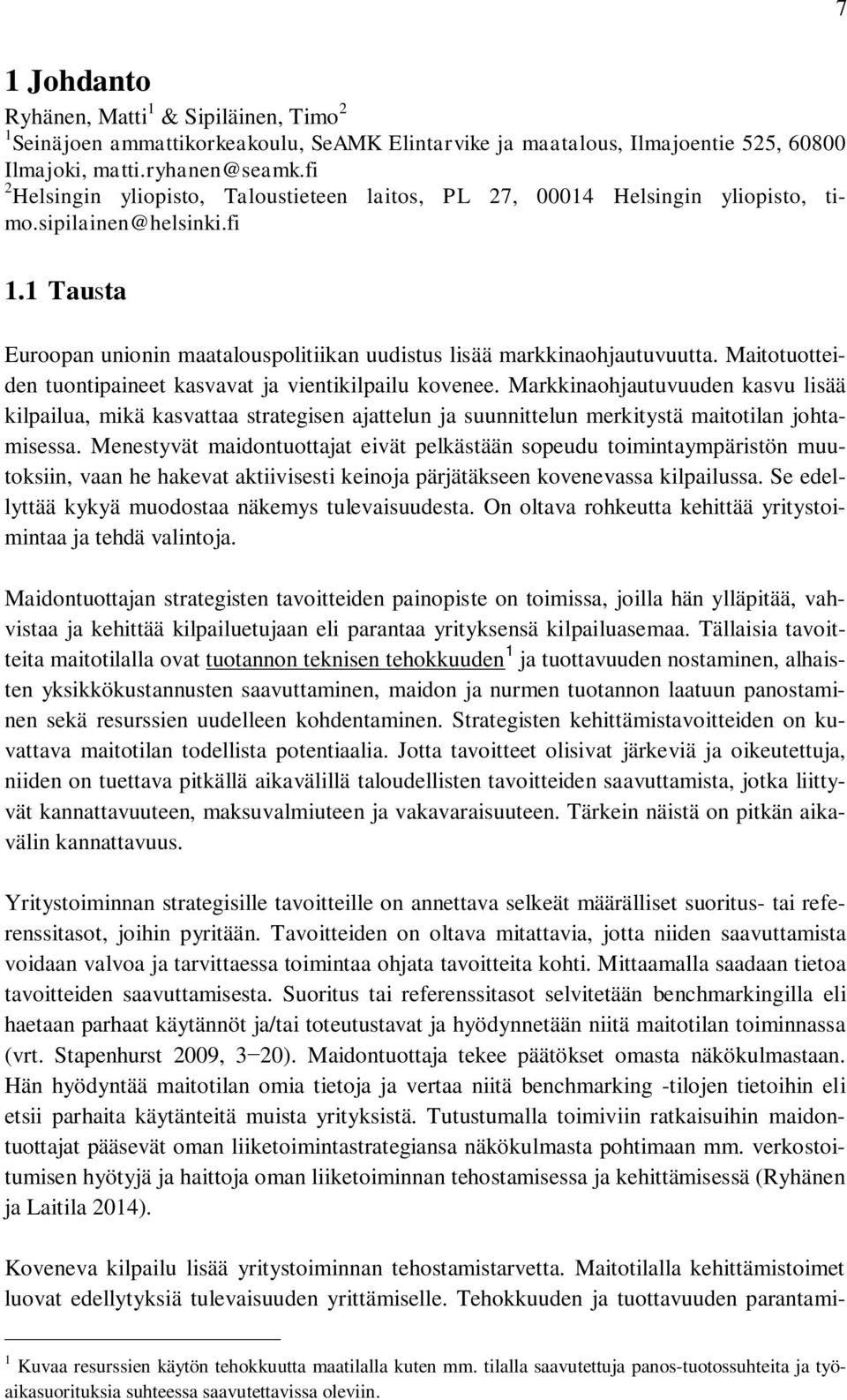 Maitotuotteiden tuontipaineet kasvavat ja vientikilpailu kovenee. Markkinaohjautuvuuden kasvu lisää kilpailua, mikä kasvattaa strategisen ajattelun ja suunnittelun merkitystä maitotilan johtamisessa.