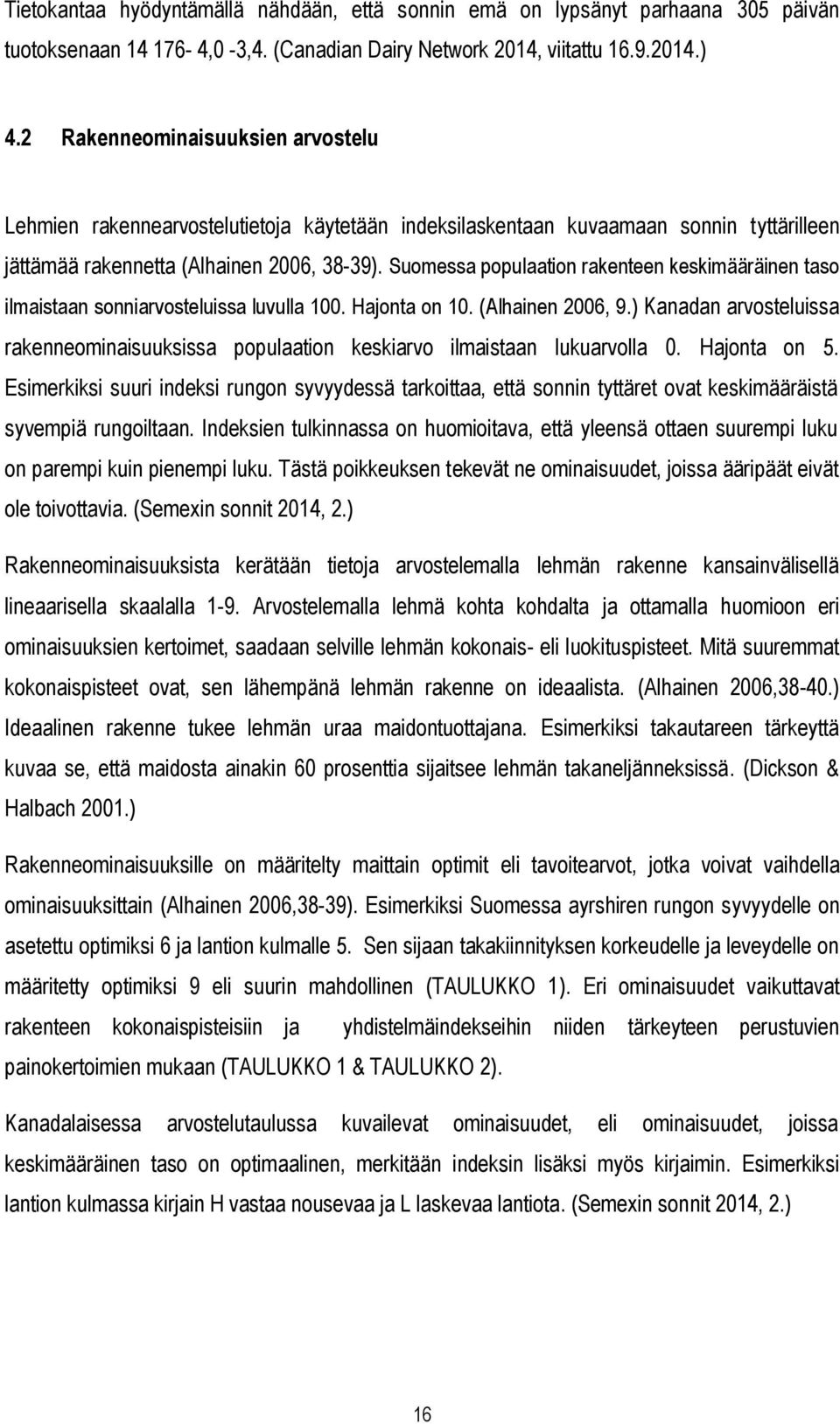 Suomessa populaation rakenteen keskimääräinen taso ilmaistaan sonniarvosteluissa luvulla 100. Hajonta on 10. (Alhainen 2006, 9.