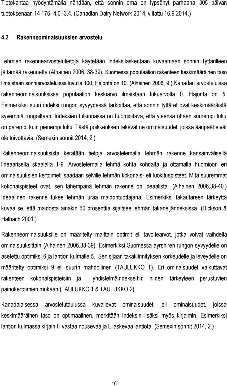 Suomessa populaation rakenteen keskimääräinen taso ilmaistaan sonniarvosteluissa luvulla 100. Hajonta on 10. (Alhainen 2006, 9.