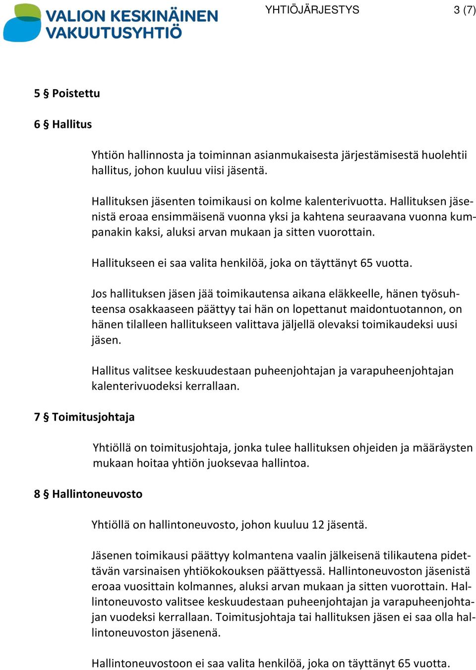 Hallitukseen ei saa valita henkilöä, joka on täyttänyt 65 vuotta.