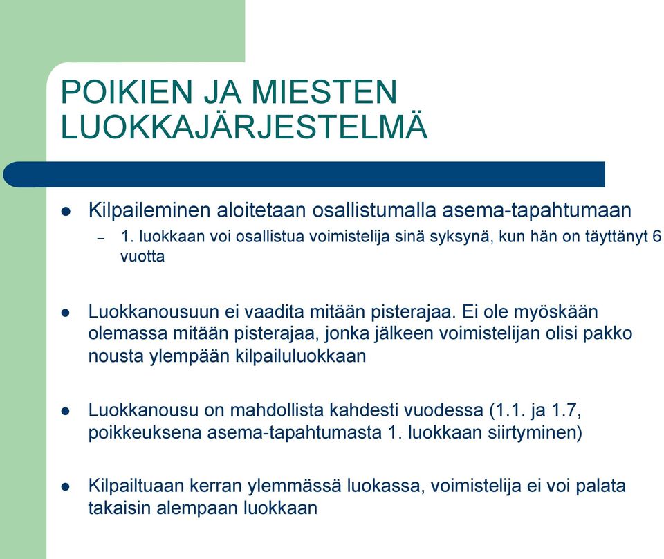 Ei ole myöskään olemassa mitään pisterajaa, jonka jälkeen voimistelijan olisi pakko nousta ylempään kilpailuluokkaan Luokkanousu on