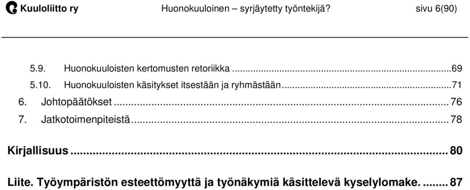 Huonokuuloisten käsitykset itsestään ja ryhmästään...71 6. Johtopäätökset... 76 7.