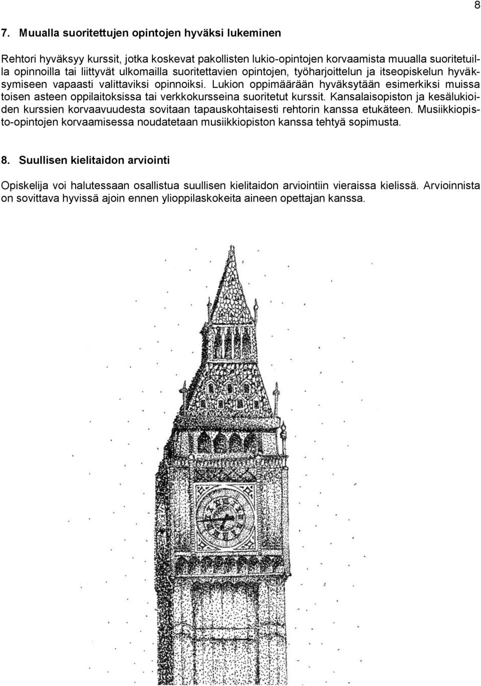 Lukion oppimäärään hyväksytään esimerkiksi muissa toisen asteen oppilaitoksissa tai verkkokursseina suoritetut kurssit.