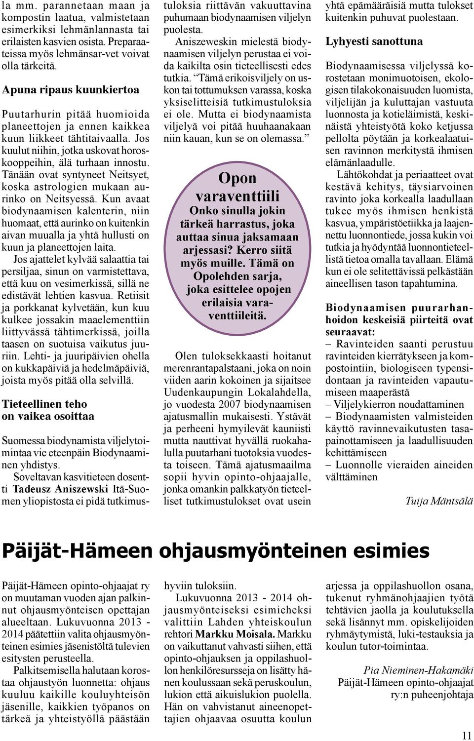 Tänään ovat syntyneet Neitsyet, koska astrologien mukaan aurinko on Neitsyessä.