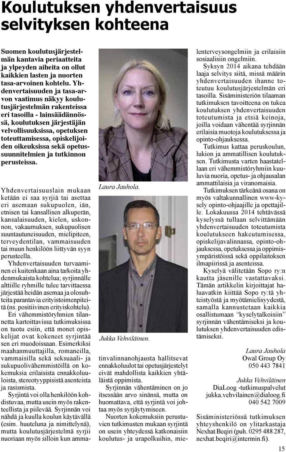 oikeuksissa sekä opetussuunnitelmien ja tutkinnon perusteissa. Laura Jauhola. Jukka Vehviläinen.