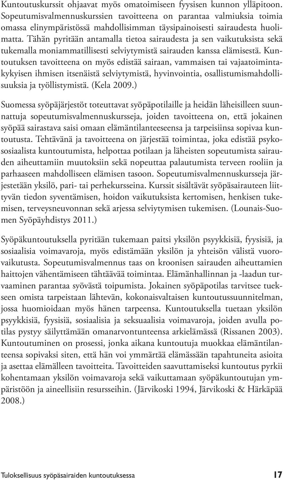 Tähän pyritään antamalla tietoa sairaudesta ja sen vaikutuksista sekä tukemalla moniammatillisesti selviytymistä sairauden kanssa elämisestä.