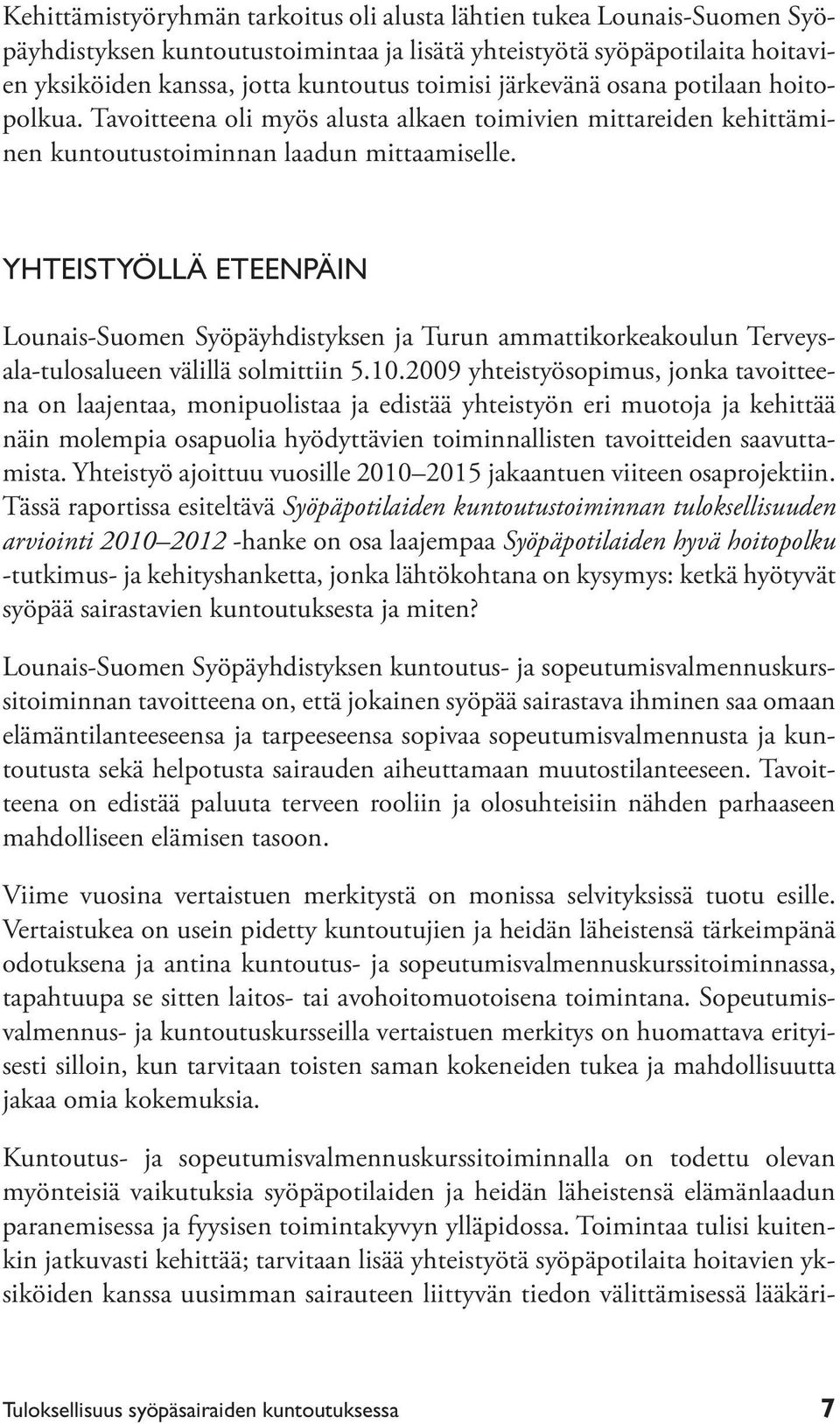 YHTEISTYÖLLÄ ETEENPÄIN Lounais-Suomen Syöpäyhdistyksen ja Turun ammattikorkeakoulun Terveysala-tulosalueen välillä solmittiin 5.10.