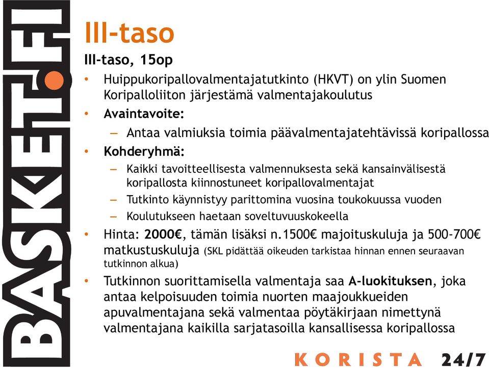 Koulutukseen haetaan soveltuvuuskokeella Hinta: 2000, tämän lisäksi n.